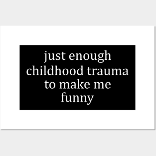 Just Enough Childhood Trauma To Make Me Funny, Mental Health Humor Sweatshirt Posters and Art